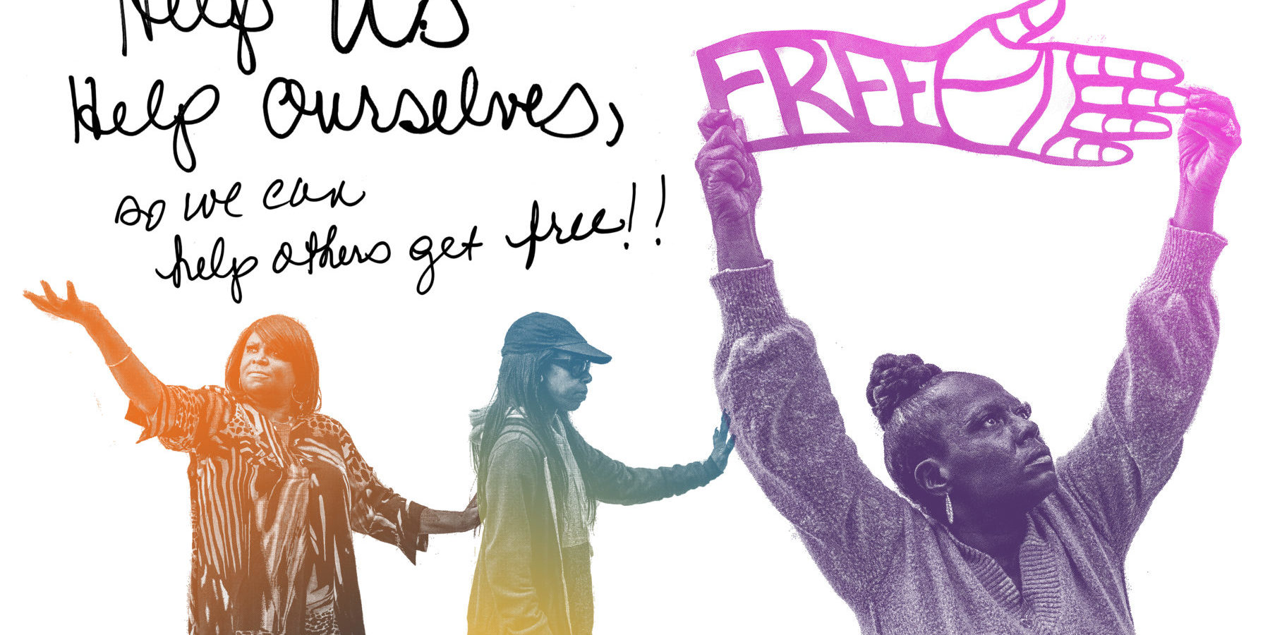 PPC_RCF_Report_5 Women holding out their arms, text: "Help Us Help Outselves so we can help others get free!!